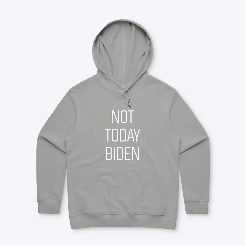 NOT TODAY BIDEN (WHT)