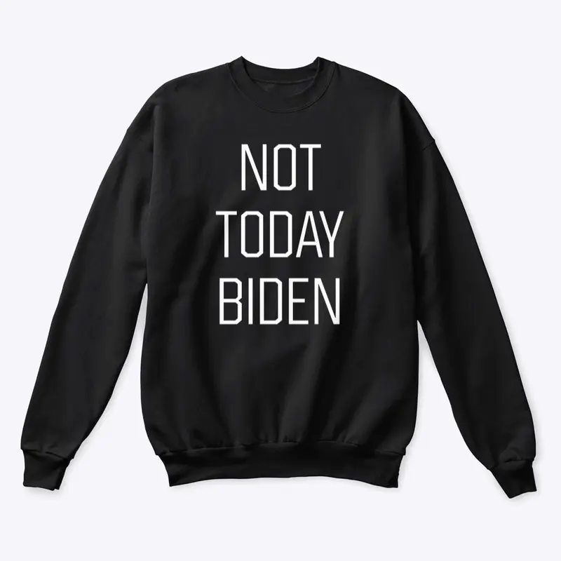 NOT TODAY BIDEN (WHT)