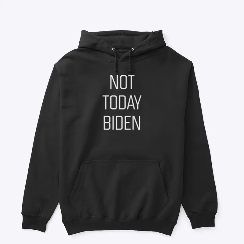 NOT TODAY BIDEN (WHT)